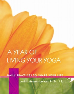 A Year of Living Your Yoga: Daily Practices to Shape Your Life