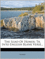 The Iliad Of Homer: Tr. Into English Blank Verse...