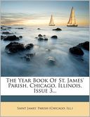The Year Book Of St. James' Parish, Chicago, Illinois, Issue 3...