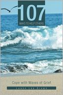 107 Ways to Help Others: Cope with Waves of Grief