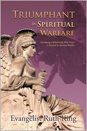 Triumphant in Spiritual Warfare: Developing a Relationship With Prayer is Essential in Spiritual Warfare