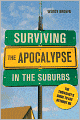 Surviving the Apocalypse in the Suburbs: The Thrivalist's Guide to Life Without Oil
