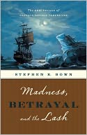 Madness, Betrayal and the Lash: The Epic Voyage of Captain George Vancouver