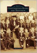 Chattanooga Radio and Television, Tennessee (Images of America Series)