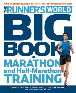 Runner's World Big Book of Marathon and Half-Marathon Training: Winning Strategies, Inpiring Stories, and the Ultimate Training Tools from the Experts at Runner's World Challenge