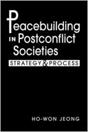 Peacebuilding in Postconflict Societies: Strategy and Process