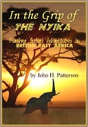 In The Grip Of The Nyika: Further Adventures In British East Africa