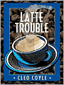 Latte Trouble (Coffeehouse Mystery Series #3)