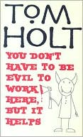 You Don't Have to be Evil to Work Here, But it Helps