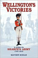 Wellington's Victories: A Guide to Sharpe's Army, 1797-1815