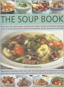 The Soup Book: More Than 120 Superb Soups, Ranging from Chilled, Smooth and Chunky Vegetable Soups to Sustaining Poultry, Meat and Fish Gumbos, Broths, Chowders and Rouilles