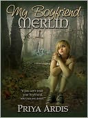 My Boyfriend Merlin by Priya Ardis: NOOK Book Cover