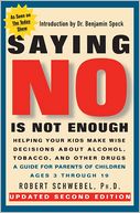 Saying No Is Not Enough - Helping Your Kids Make Wise Decisions About Alcohol, Tobacco, and Other Drugs - (2nd Edition)