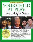 Five to Eight Years: Building Friendships, Expanding Interests and Resolving Conflicts