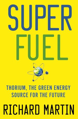 SuperFuel: Thorium, the Green Energy Source for the Future