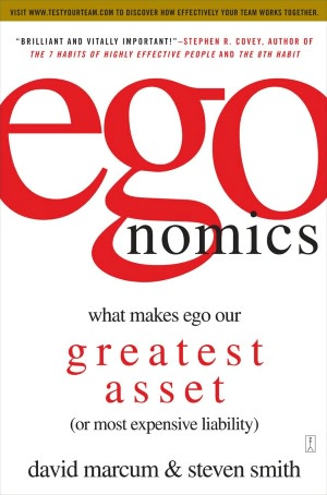 Egonomics: What Makes Ego Our Greatest Asset (or Most Expensive Liability)