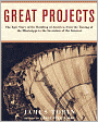 Great Projects: The Epic Story of the Building of America, from the Taming of the Mississippi to the Invention of the Internet