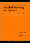 Mumford-Tate Groups and Domains: Their Geometry and Arithmetic (AM-183)