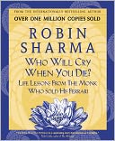Who Will Cry When You Die?: Life Lessons From The Monk Who Sold His Ferrari