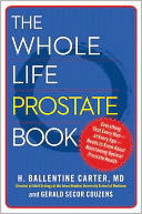 The Whole Life Prostate Book: Everything That Every Man-at Every Age-Needs to Know About Maintaining Optimal Prostate Health