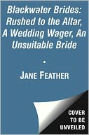 Blackwater Brides: Rushed to the Altar, A Wedding Wager, An Unsuitable Bride: Includes an Excerpt from Jane Feather's Next Novel