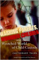 download Warring Parents, Wounded Children, And The Wretched World Of Child Custody book