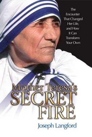 Mother Teresa's Secret Fire