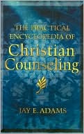 The Practical Encyclopedia of Christian Counseling