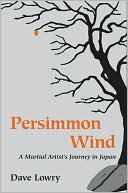 Persimmon Wind : A Martial Artist's Journey In Japan