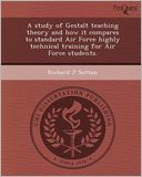 A study of Gestalt teaching theory and how it compares to standard Air Force highly technical training for Air Force students.