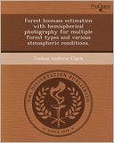Forest biomass estimation with hemispherical photography for multiple forest types and various atmospheric conditions.