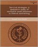 Survival strategies: A qualitative study of successful small businesses in federal contracting.