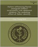 Factors influencing Korean immigrant fathers' involvement with adolescent children: The mediating effect of father identity.
