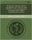 Nonprofit administrators' perceptions of time use and effective time management strategies that impact organizational success.