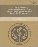A case study of the mathematical learning of two teachers acquiring mathematical knowledge for teaching.