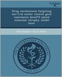 Drug mechanisms targeting survival motor neuron gene expression benefit spinal muscular atrophy model mice.
