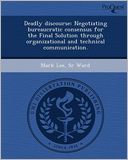 Deadly discourse: Negotiating bureaucratic consensus for the Final Solution through organizational and technical communication.
