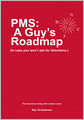 PMS: A Guy's Roadmap (In Case You Won't Ask for Directions.): The Secrets to Living with a Lady's Cycle