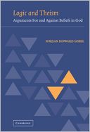 Logic and Theism: Arguments For and Against Beliefs in God