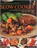 Best Ever Recipes For Your Slow Cooker: Over 200 delicious mouthwatering dishes to make in a slow cooker