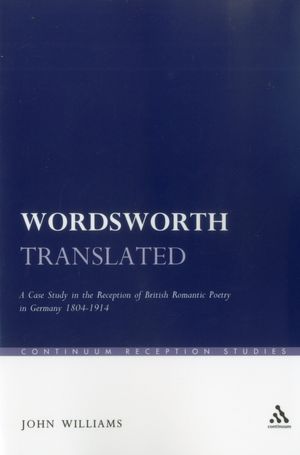 Wordsworth Translated: A Case Study in the Reception of British Romantic Poetry in Germany 1804-1914
