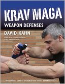 Krav Maga Weapon Defenses: The Contact Combat System of the Israel Defense Forces