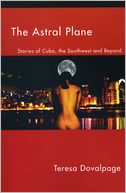 The Astral Plane: Stories of Cuba, the Southwest and Beyond