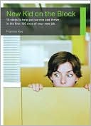 New Kid on the Block: 10 Steps to Help You Survive and Thrive in the First 100 Days of Your New Job
