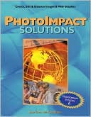 PhotoImpact Solutions: Create, Edit and Enhance Images and Web Graphics
