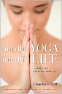 Mindful Yoga Mindful Life: A Guide for Everyday Practice
