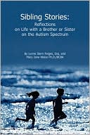 Sibling Stories: Reflections on Life with a Brother or Sister on the Autism Spectrum