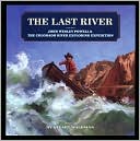 Last River: John Wesley Powell and the Colorado River Exploring Expedition