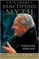 J.R.R. Tolkien's Sanctifying Myth: Understanding Middle-Earth