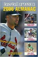 Baseball America 2006 Almanac: A Comprehensive Review of the 2005 Season